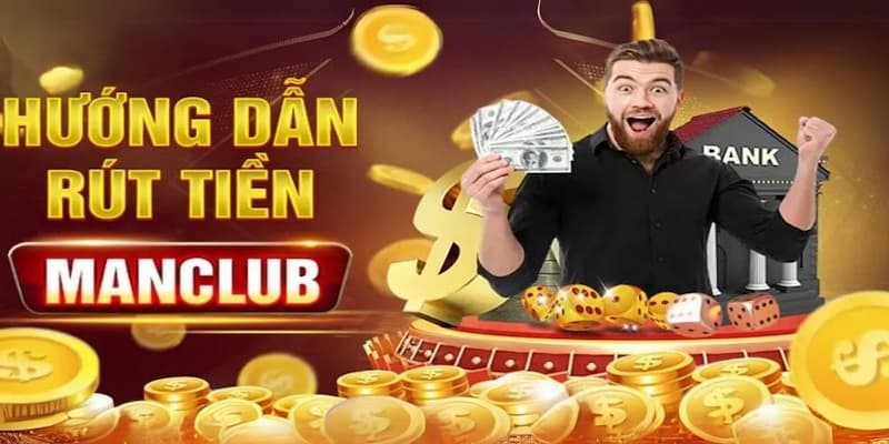 Tại sao cần phải nắm rõ cách rút tiền Manclub